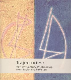 Trajectories: 19th – 21st century printmaking from India and Pakistan